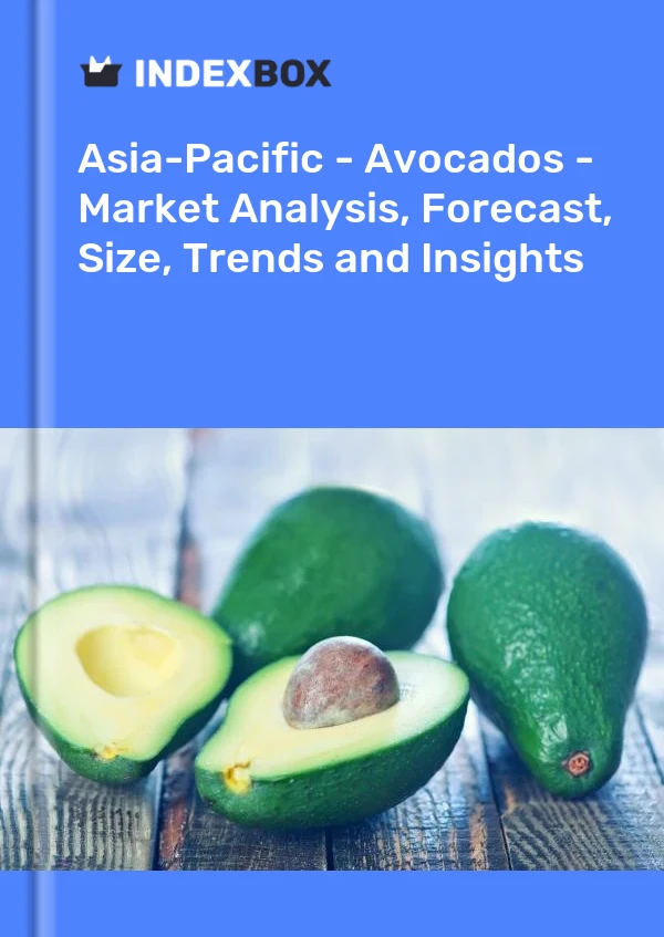 Report Asia-Pacific - Avocados - Market Analysis, Forecast, Size, Trends and Insights for 499$