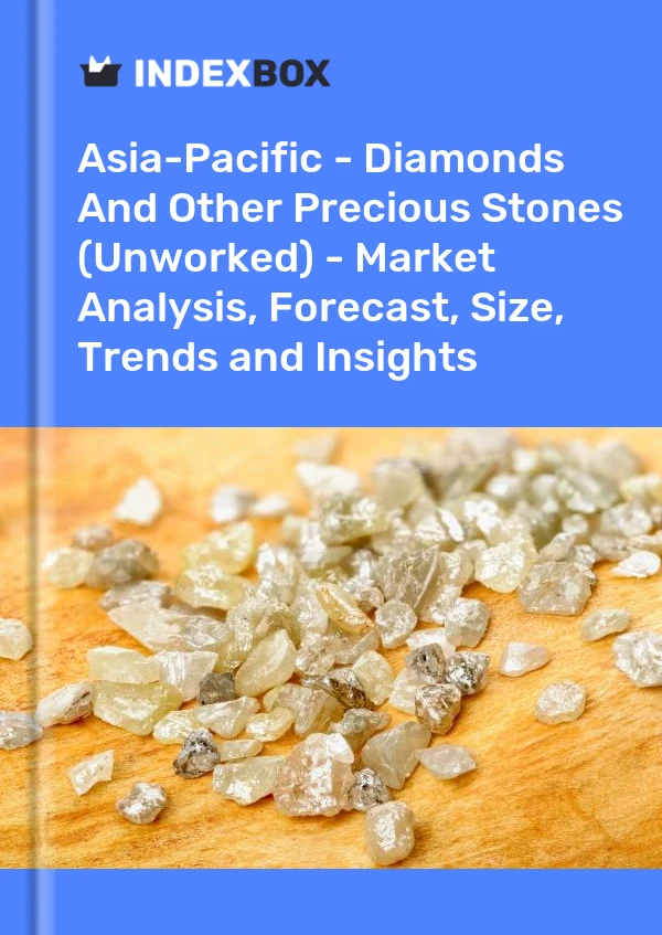 Report Asia-Pacific - Diamonds and Other Precious Stones (Unworked) - Market Analysis, Forecast, Size, Trends and Insights for 499$