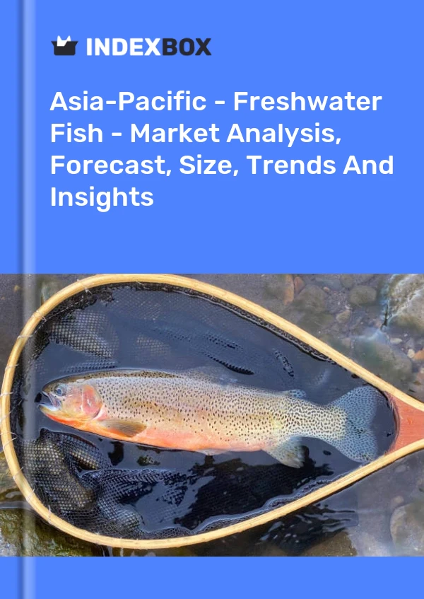 Report Asia-Pacific - Freshwater Fish - Market Analysis, Forecast, Size, Trends and Insights for 499$