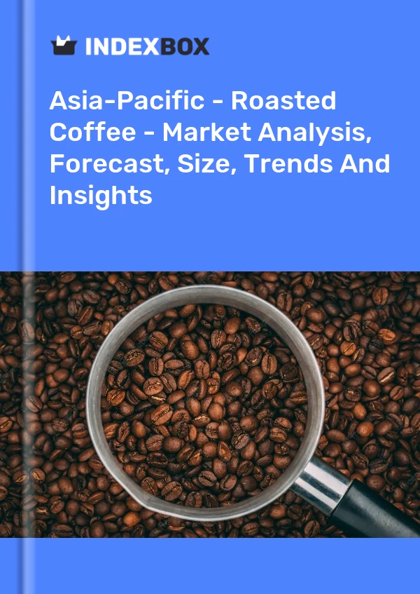 Report Asia-Pacific - Roasted Coffee - Market Analysis, Forecast, Size, Trends and Insights for 499$