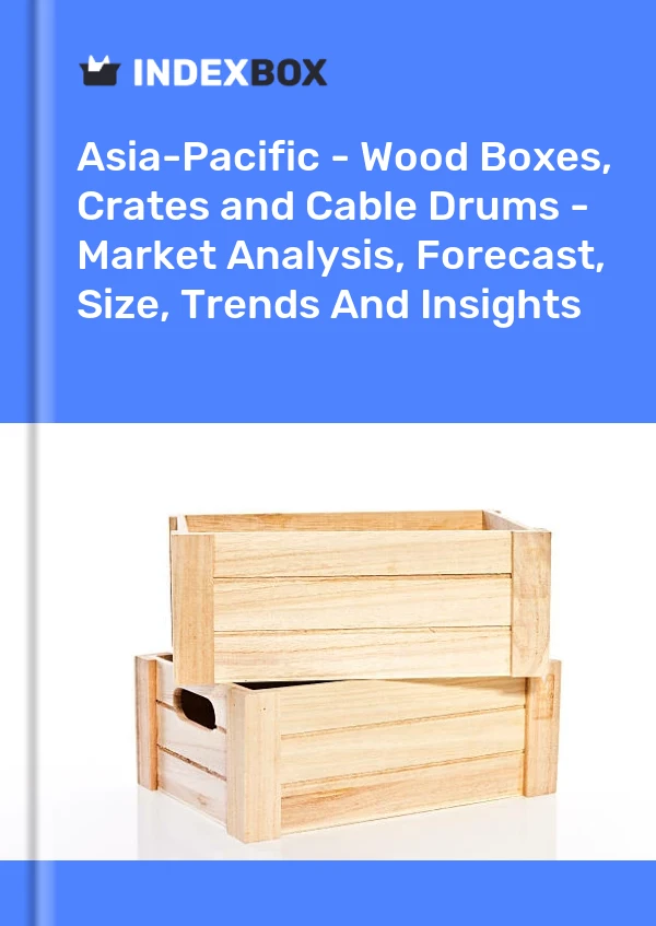 Report Asia-Pacific - Wood Boxes, Crates and Cable Drums - Market Analysis, Forecast, Size, Trends and Insights for 499$