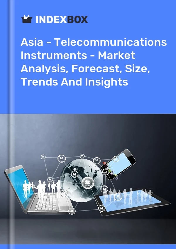 Report Asia - Telecommunications Instruments - Market Analysis, Forecast, Size, Trends and Insights for 499$