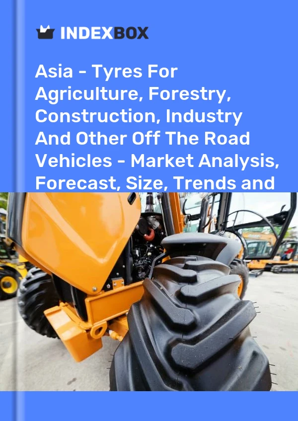 Bericht Asien – Reifen für Land-, Forst-, Bau-, Industrie- und andere Geländefahrzeuge – Marktanalyse, Prognose, Größe, Trends und Einblicke for 499$