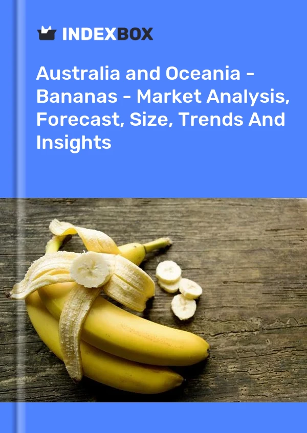 Report Australia and Oceania - Bananas - Market Analysis, Forecast, Size, Trends and Insights for 499$
