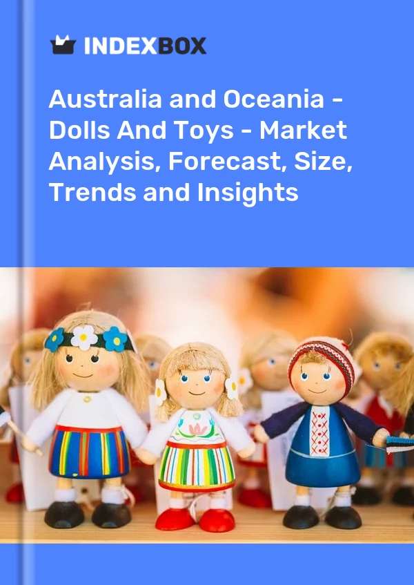 Bericht Australien und Ozeanien – Puppen und Spielzeug – Marktanalyse, Prognose, Größe, Trends und Einblicke for 499$