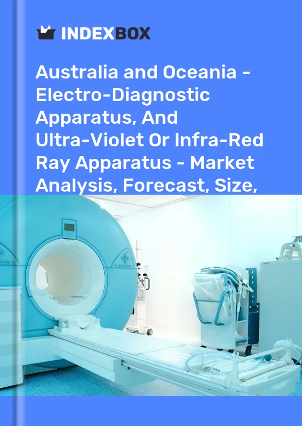 Report Australia and Oceania - Electro-Diagnostic Apparatus, and Ultra-Violet or Infra-Red Ray Apparatus - Market Analysis, Forecast, Size, Trends and Insights for 499$