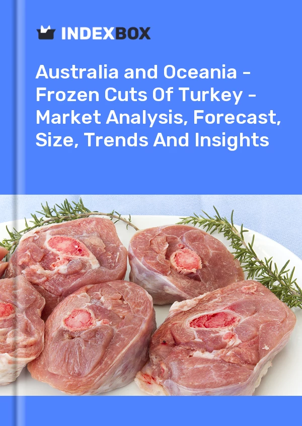 Report Australia and Oceania - Frozen Cuts of Turkey - Market Analysis, Forecast, Size, Trends and Insights for 499$