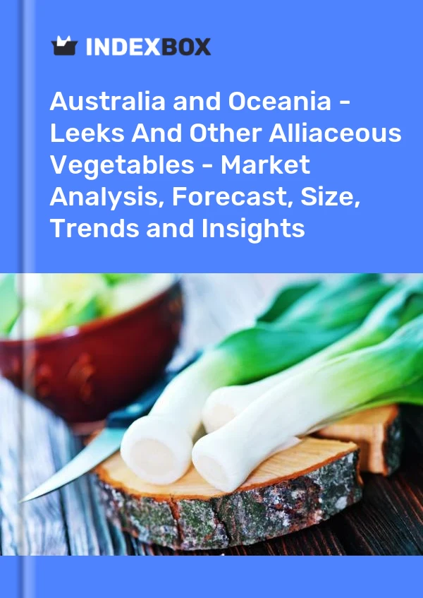 Report Australia and Oceania - Leeks and Other Alliaceous Vegetables - Market Analysis, Forecast, Size, Trends and Insights for 499$