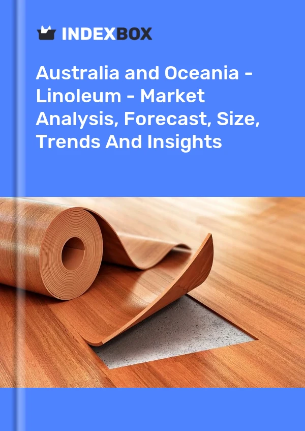 Bericht Australien und Ozeanien – Linoleum – Marktanalyse, Prognose, Größe, Trends und Einblicke for 499$