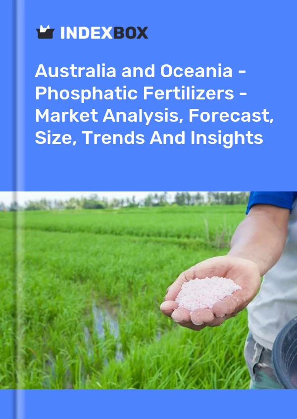 Report Australia and Oceania - Phosphatic Fertilizers - Market Analysis, Forecast, Size, Trends and Insights for 499$