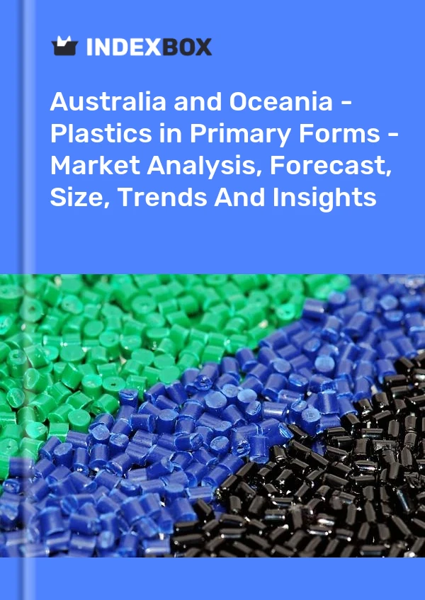 Report Australia and Oceania - Plastics in Primary Forms - Market Analysis, Forecast, Size, Trends and Insights for 499$