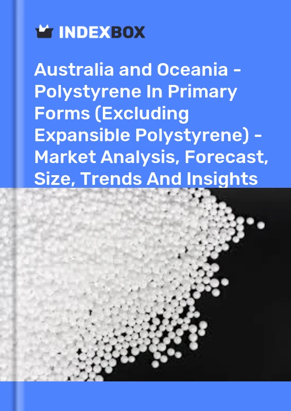 Report Australia and Oceania - Polystyrene in Primary Forms (Excluding Expansible Polystyrene) - Market Analysis, Forecast, Size, Trends and Insights for 499$