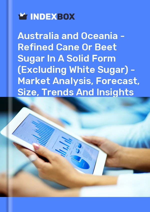 Report Australia and Oceania - Refined Cane or Beet Sugar in A Solid Form (Excluding White Sugar) - Market Analysis, Forecast, Size, Trends and Insights for 499$