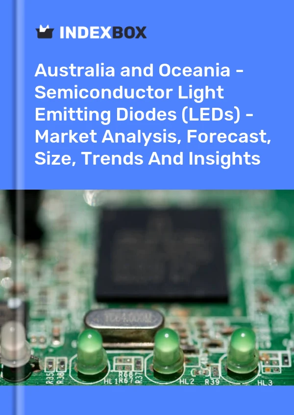 Report Australia and Oceania - Semiconductor Light Emitting Diodes (LEDs) - Market Analysis, Forecast, Size, Trends and Insights for 499$