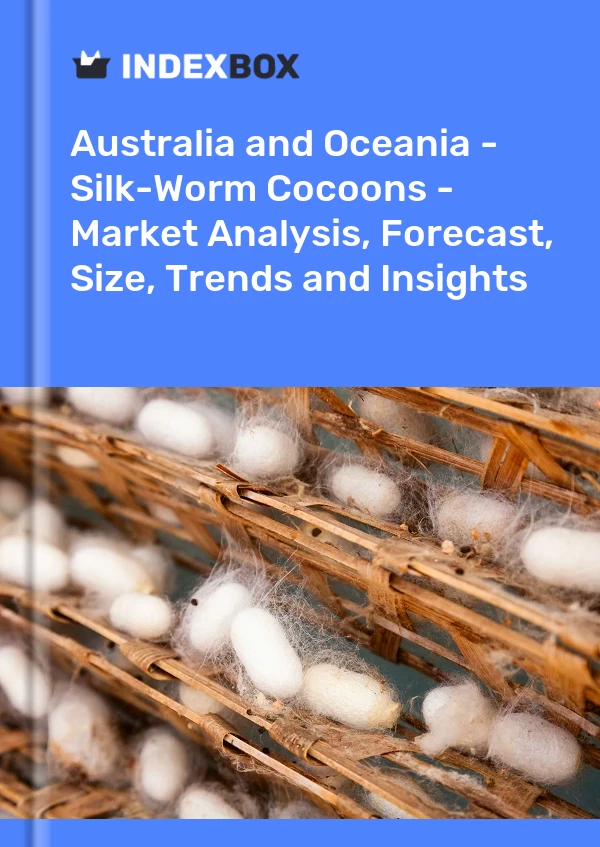Report Australia and Oceania - Silk-Worm Cocoons - Market Analysis, Forecast, Size, Trends and Insights for 499$