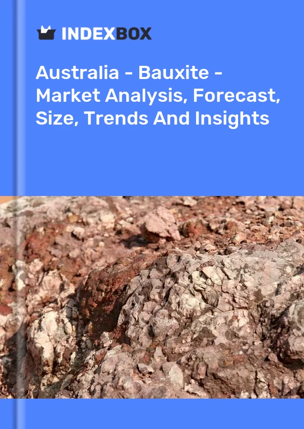Bericht Australien – Bauxit – Marktanalyse, Prognose, Größe, Trends und Erkenntnisse for 499$