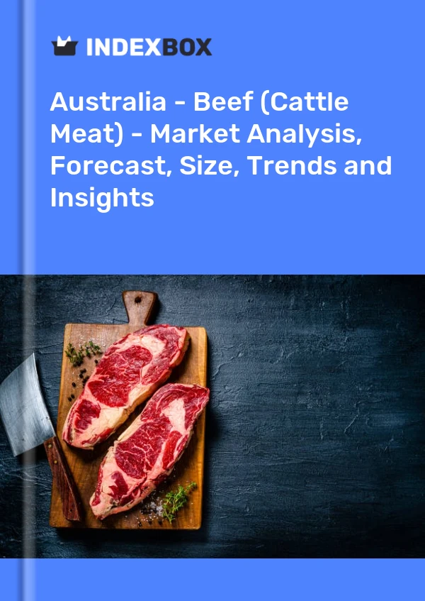Australien - Rindfleisch (Rinderfleisch) - Marktanalyse, Prognose, Größe, Trends und Einblicke