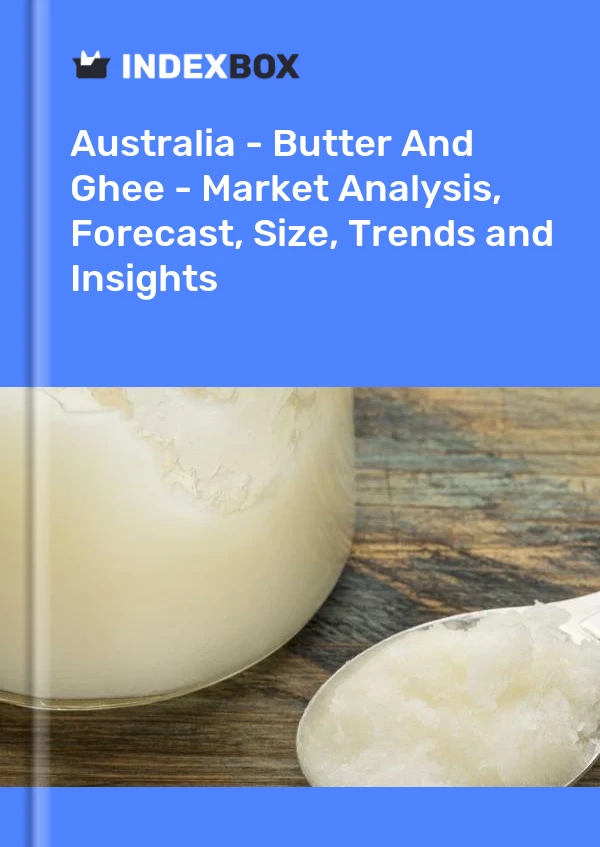 Australien – Butter und Ghee – Marktanalyse, Prognose, Größe, Trends und Einblicke