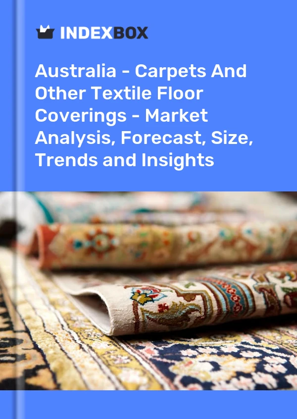 Bericht Australien – Teppiche und andere textile Bodenbeläge – Marktanalyse, Prognose, Größe, Trends und Einblicke for 499$