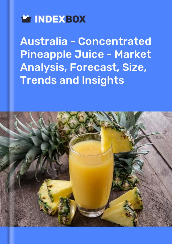 Australien – Konzentrierter Ananassaft – Marktanalyse, Prognose, Größe, Trends und Einblicke