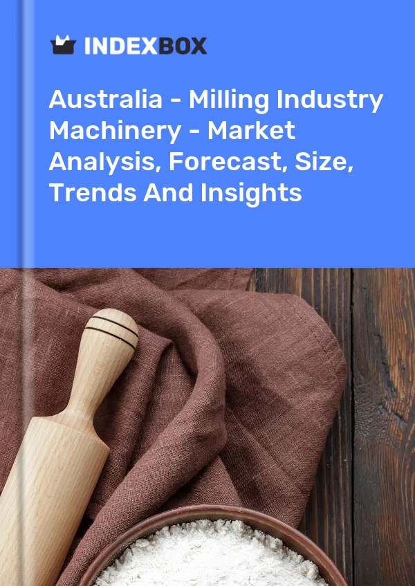 Australia - Milling Industry Machinery - Market Analysis, Forecast, Size, Trends And Insights