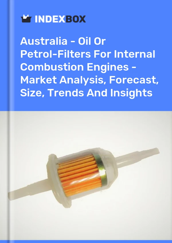 Bericht Australien – Öl- oder Benzinfilter für Verbrennungsmotoren – Marktanalyse, Prognose, Größe, Trends und Erkenntnisse for 499$