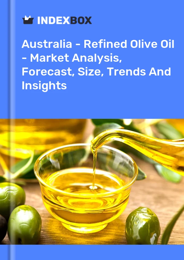 Australia - Refined Olive Oil - Market Analysis, Forecast, Size, Trends And Insights