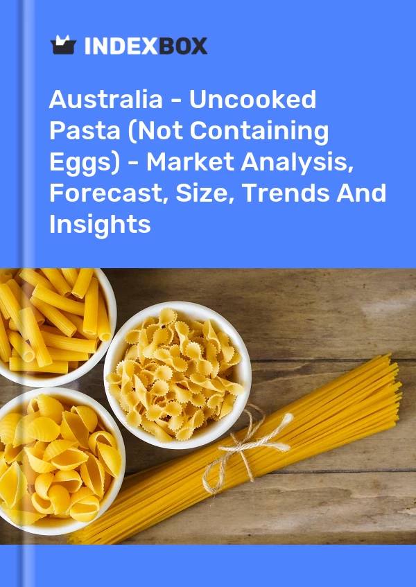 Australien – Ungekochte Nudeln (ohne Eier) – Marktanalyse, Prognose, Größe, Trends und Erkenntnisse