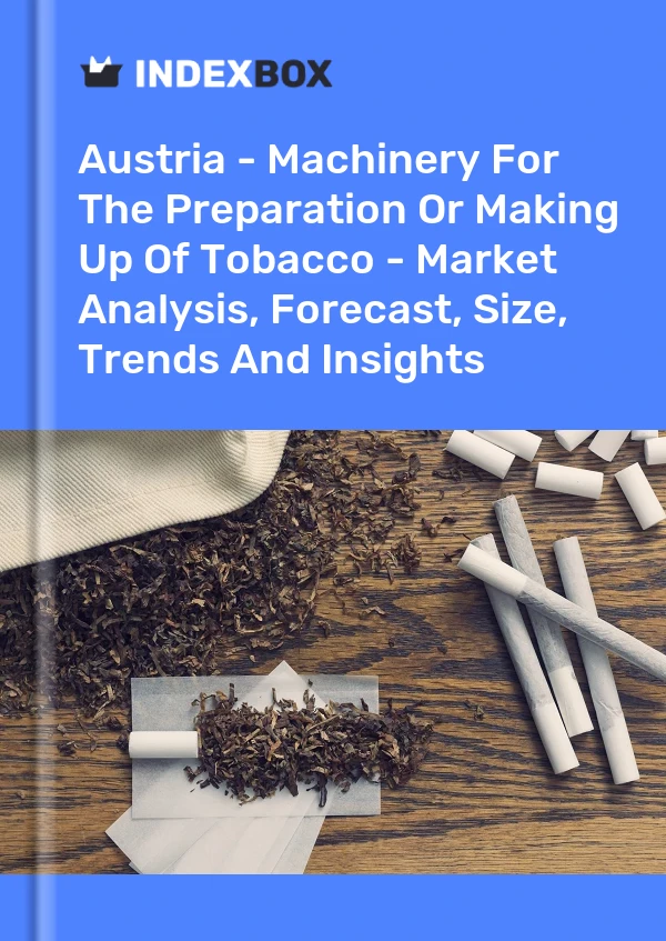 Report Austria - Machinery for the Preparation or Making Up of Tobacco - Market Analysis, Forecast, Size, Trends and Insights for 499$