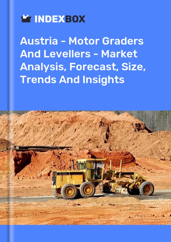 Report Austria - Motor Graders and Levellers - Market Analysis, Forecast, Size, Trends and Insights for 499$