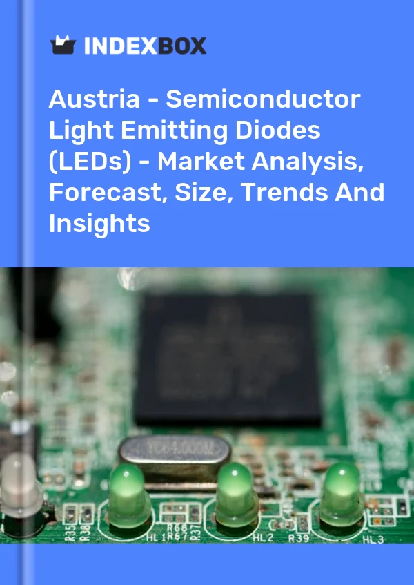 Report Austria - Semiconductor Light Emitting Diodes (LEDs) - Market Analysis, Forecast, Size, Trends and Insights for 499$