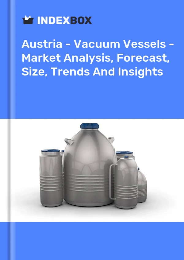 Report Austria - Vacuum Vessels - Market Analysis, Forecast, Size, Trends and Insights for 499$