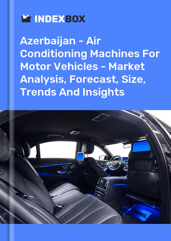 Azerbaijan - Air Conditioning Machines For Motor Vehicles - Market Analysis, Forecast, Size, Trends And Insights