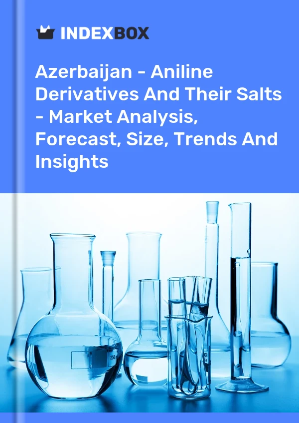 Report Azerbaijan - Aniline Derivatives and Their Salts - Market Analysis, Forecast, Size, Trends and Insights for 499$