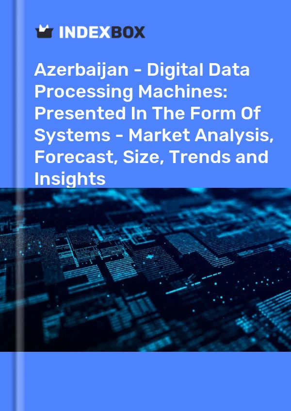 Azerbaijan - Digital Data Processing Machines: Presented In The Form Of Systems - Market Analysis, Forecast, Size, Trends and Insights