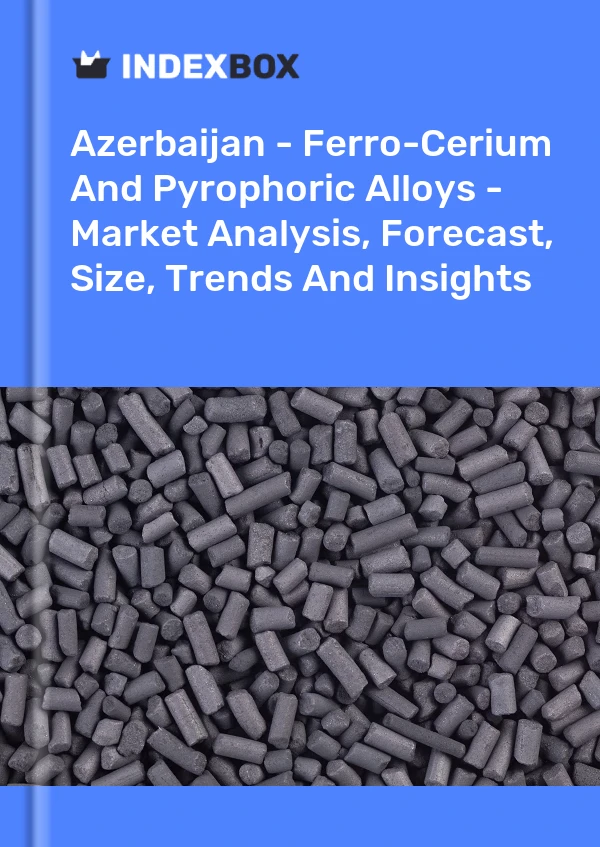 Report Azerbaijan - Ferro-Cerium and Pyrophoric Alloys - Market Analysis, Forecast, Size, Trends and Insights for 499$