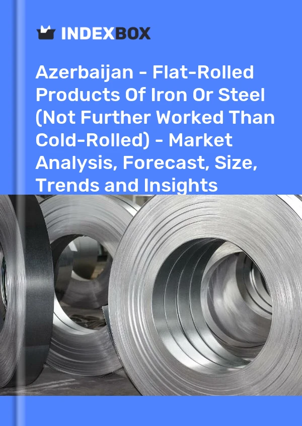 Azerbaijan - Flat-Rolled Products Of Iron Or Steel (Not Further Worked Than Cold-Rolled) - Market Analysis, Forecast, Size, Trends and Insights