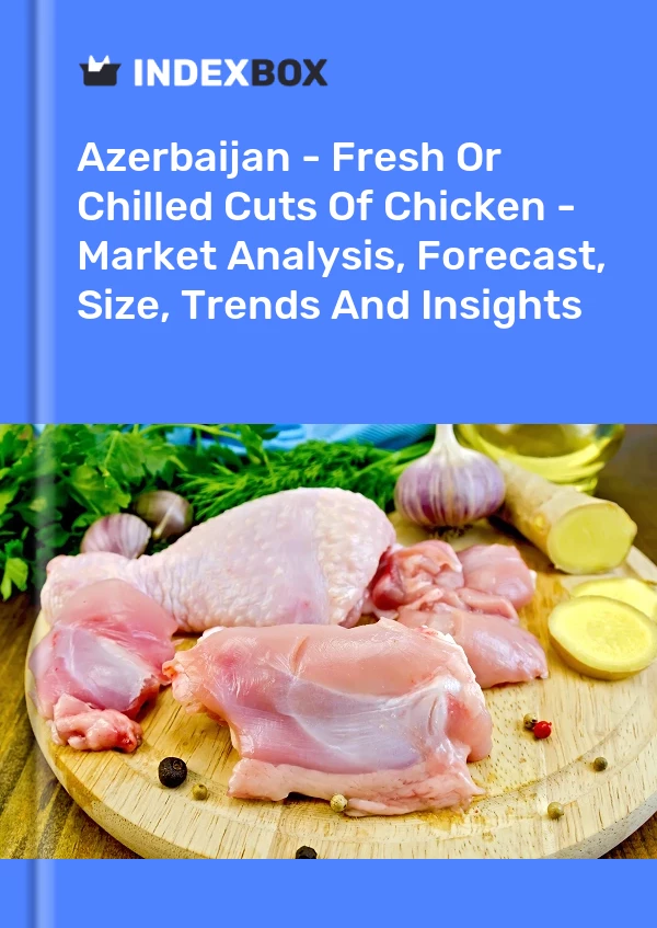 Azerbaijan - Fresh Or Chilled Cuts Of Chicken - Market Analysis, Forecast, Size, Trends And Insights