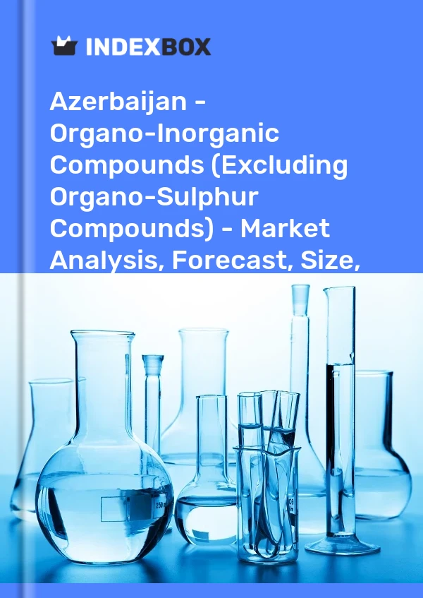 Azerbaijan - Organo-Inorganic Compounds (Excluding Organo-Sulphur Compounds) - Market Analysis, Forecast, Size, Trends And Insights