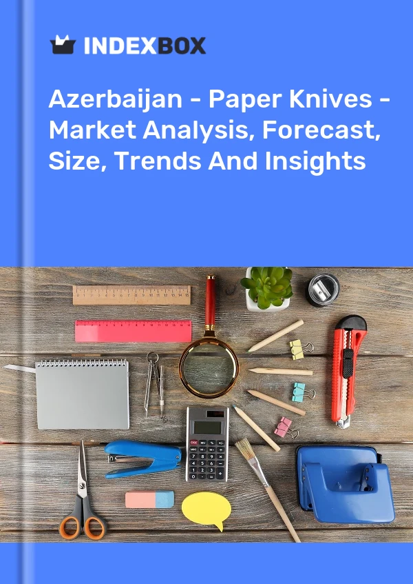 Report Azerbaijan - Paper Knives - Market Analysis, Forecast, Size, Trends and Insights for 499$