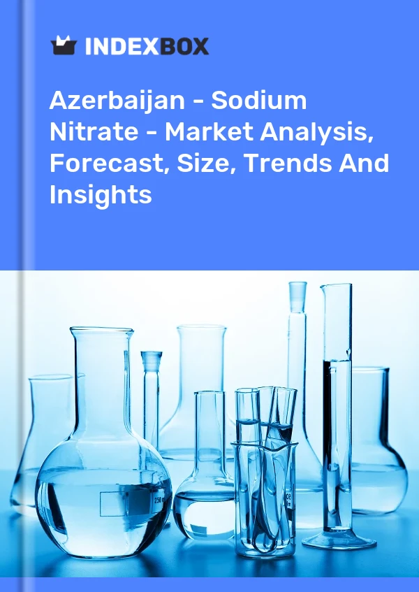 Azerbaijan - Sodium Nitrate - Market Analysis, Forecast, Size, Trends And Insights