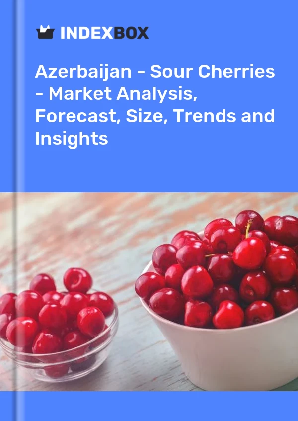Azerbaijan - Sour Cherries - Market Analysis, Forecast, Size, Trends and Insights