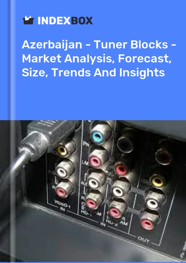 Azerbaijan - Tuner Blocks - Market Analysis, Forecast, Size, Trends And Insights