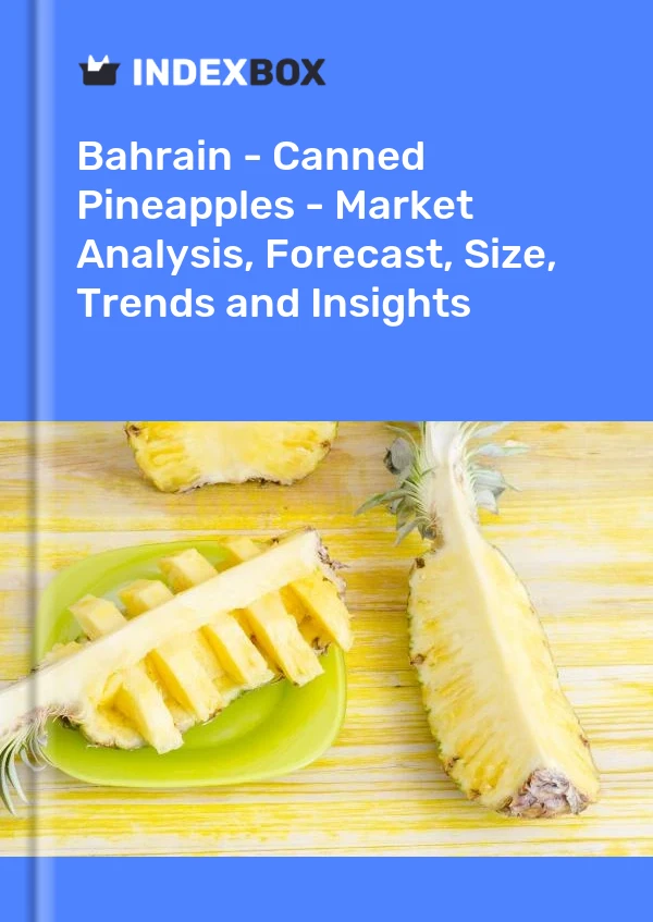 Bahrain - Canned Pineapples - Market Analysis, Forecast, Size, Trends and Insights