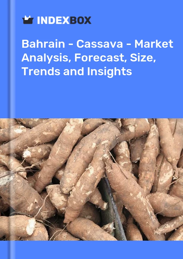Report Bahrain - Cassava - Market Analysis, Forecast, Size, Trends and Insights for 499$