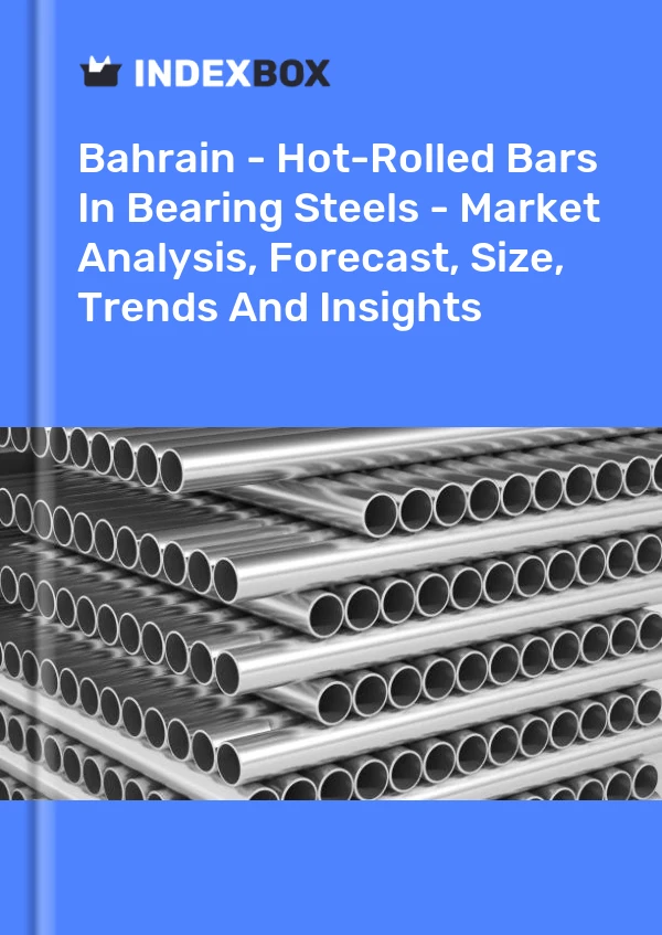 Bahrain - Hot-Rolled Bars In Bearing Steels - Market Analysis, Forecast, Size, Trends And Insights