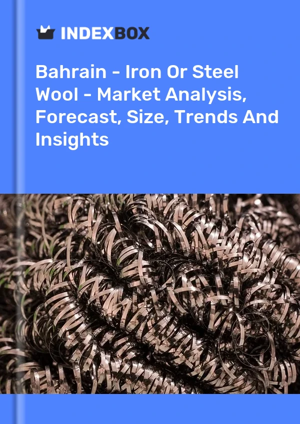 Report Bahrain - Iron or Steel Wool - Market Analysis, Forecast, Size, Trends and Insights for 499$