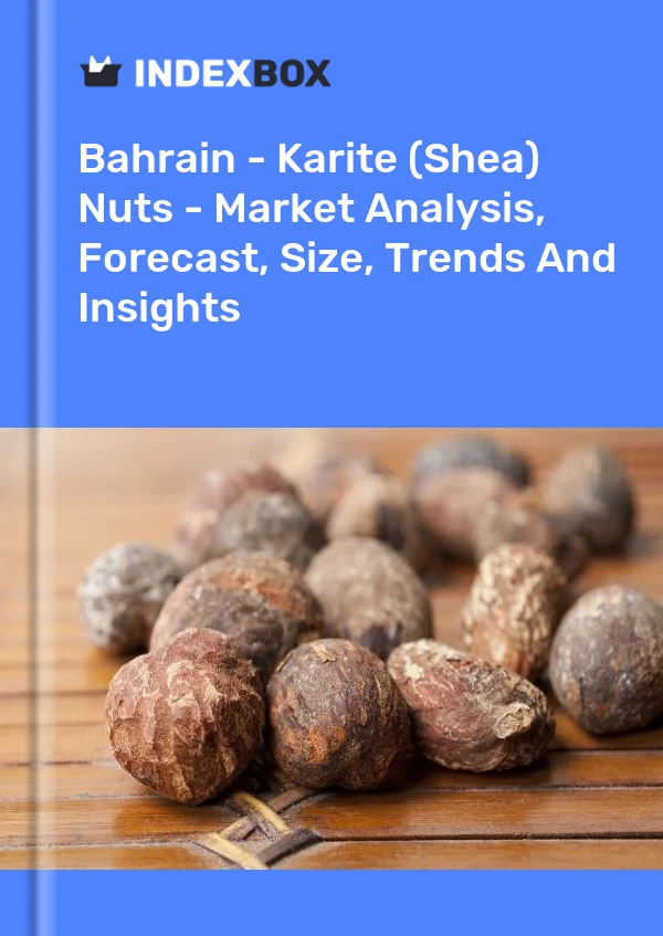 Report Bahrain - Karite (Shea) Nuts - Market Analysis, Forecast, Size, Trends and Insights for 499$