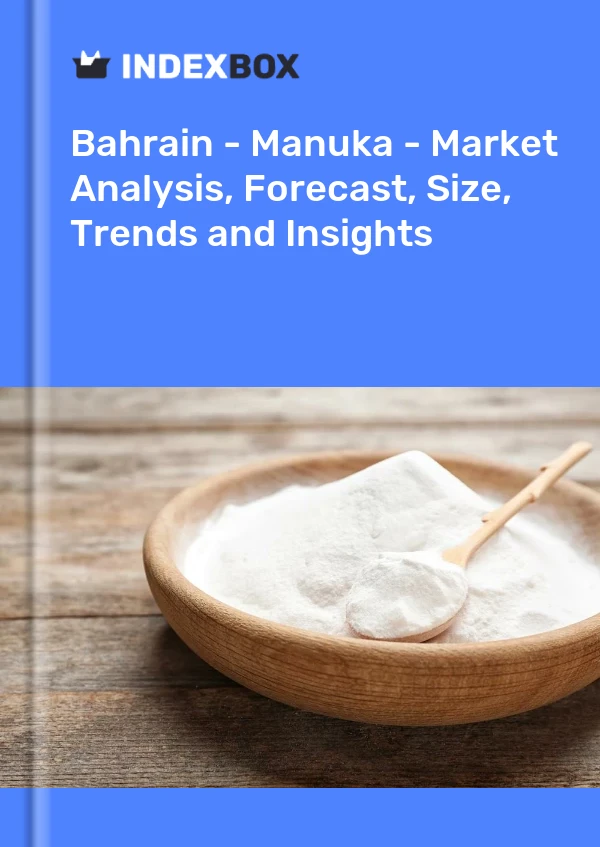 Report Bahrain - Manuka - Market Analysis, Forecast, Size, Trends and Insights for 499$
