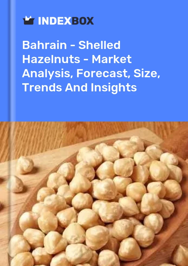 Bahrain - Shelled Hazelnuts - Market Analysis, Forecast, Size, Trends And Insights